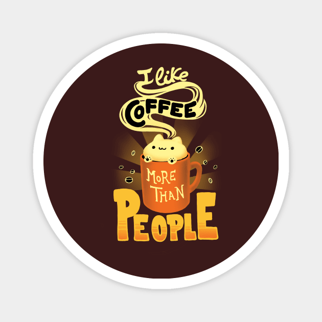 I like coffee more than People - Caffeine Addict Funny Quote - Cute Foam Cat Magnet by BlancaVidal